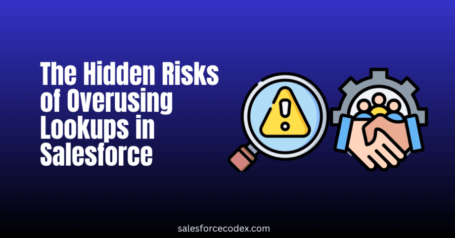 The Hidden Risks of Overusing Lookups in Salesforce
