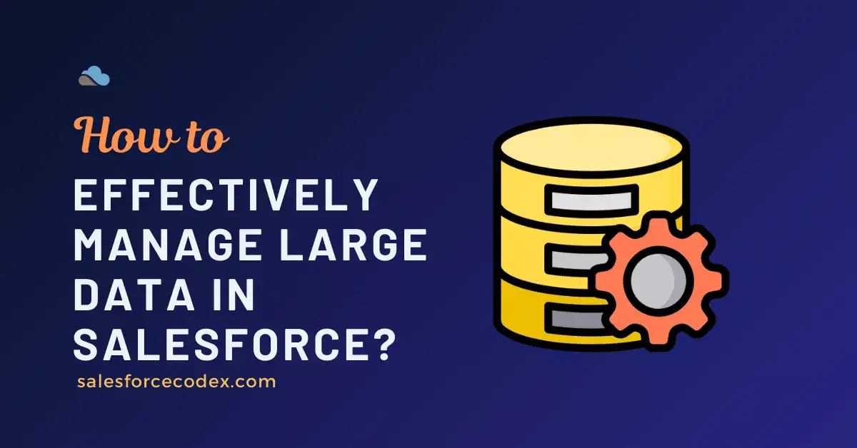 How to Effectively Manage Large Data Volumes in Salesforce?