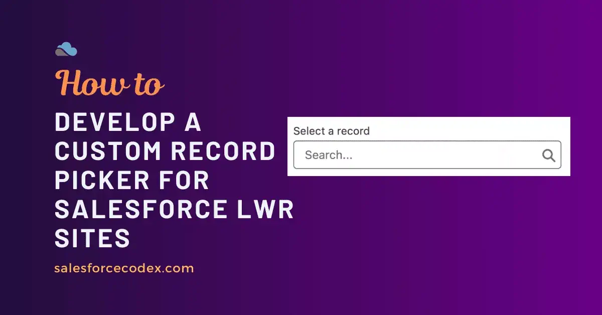 How to Develop a Custom Record Picker for Salesforce LWR Sites