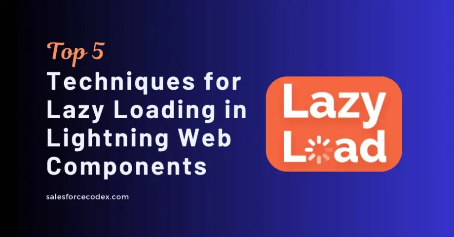 Unlocking 5 Techniques for Lazy Loading in Lightning Web Components