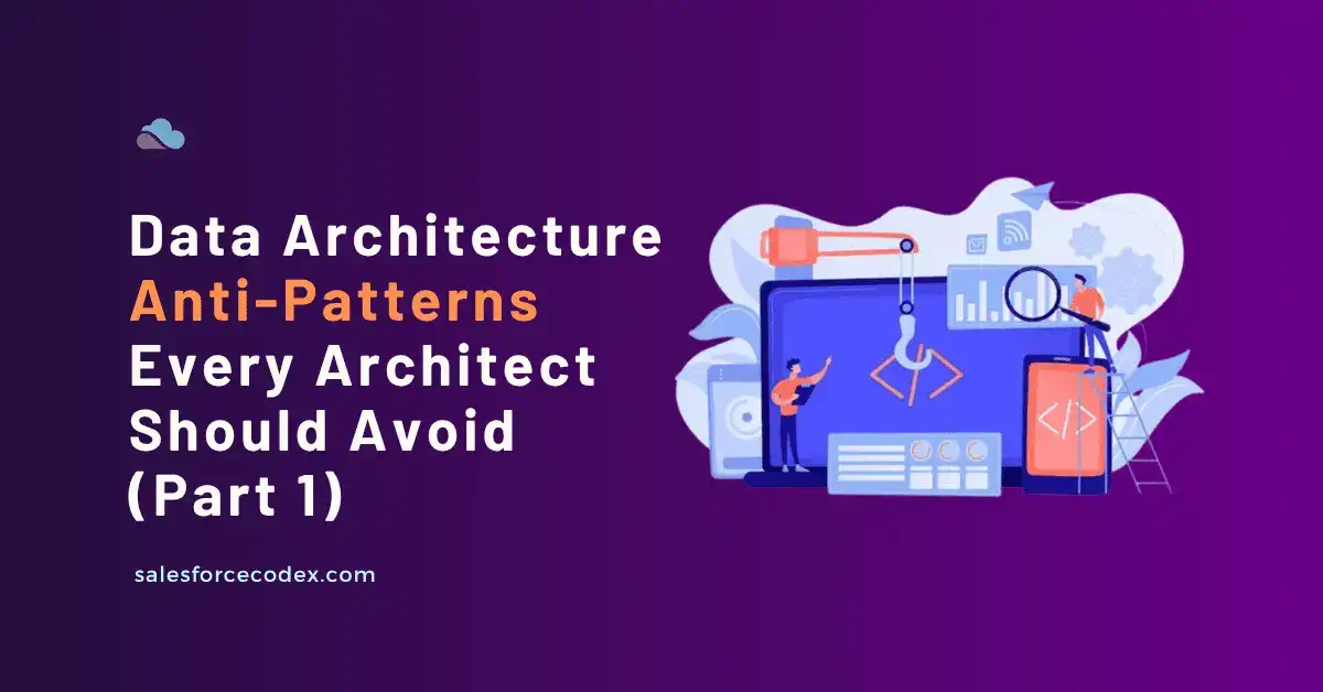 Data Architecture Anti-Patterns Every Architect Should Avoid (Part 1) Data Architecture Anti-Patterns Every Architect Should Avoid (Part 1)